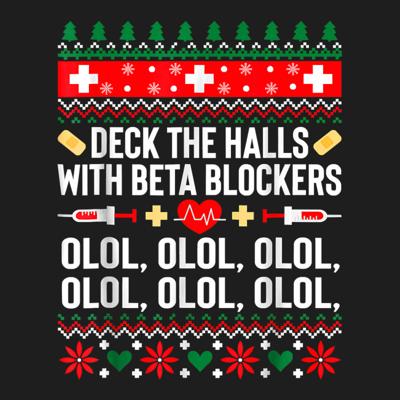 Deck The Halls With Beta Blockers Nurse Christmas Ugly Xmas Classic T-shirt by HANANELArtist | Artistshot