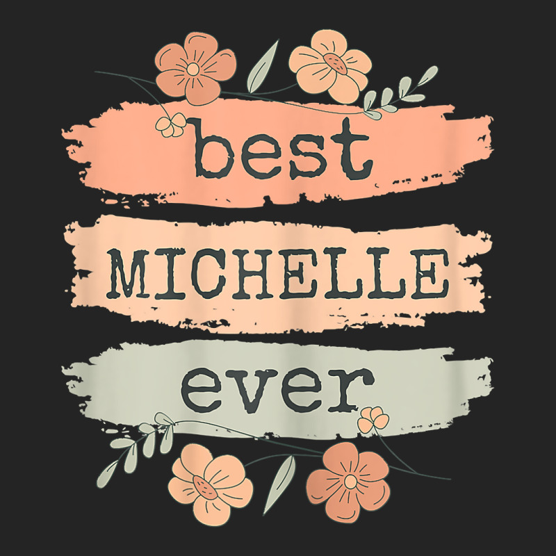 Womens Best Michelle Ever   Michelle Birthday Name T Shirt 3/4 Sleeve Shirt | Artistshot