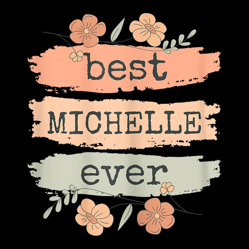 Womens Best Michelle Ever   Michelle Birthday Name T Shirt Long Sleeve Shirts | Artistshot