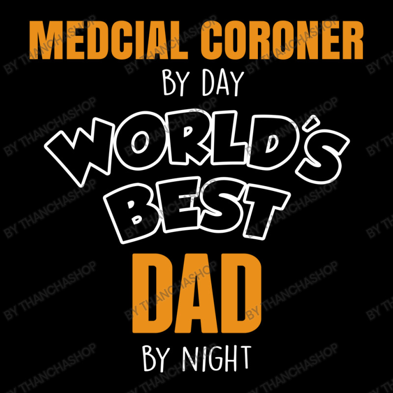 Medcial Coroner By Day Worlds Best Dad By Night Fathers Day Pocket T-shirt | Artistshot