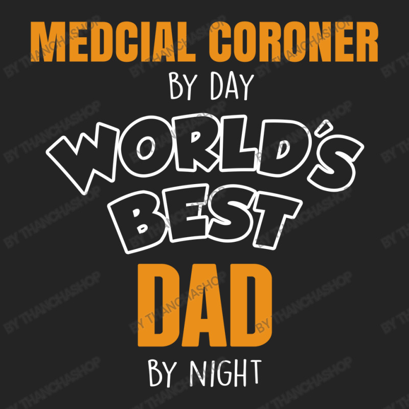 Medcial Coroner By Day Worlds Best Dad By Night Fathers Day 3/4 Sleeve Shirt | Artistshot