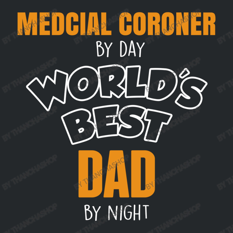 Medcial Coroner By Day Worlds Best Dad By Night Fathers Day Crewneck Sweatshirt | Artistshot