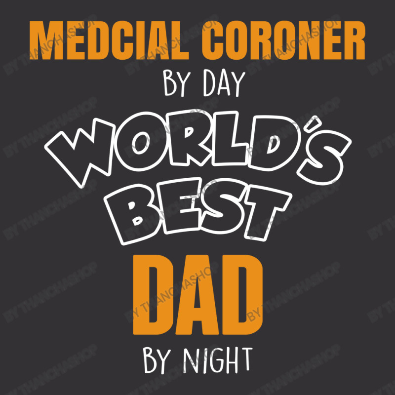 Medcial Coroner By Day Worlds Best Dad By Night Fathers Day Vintage Short | Artistshot