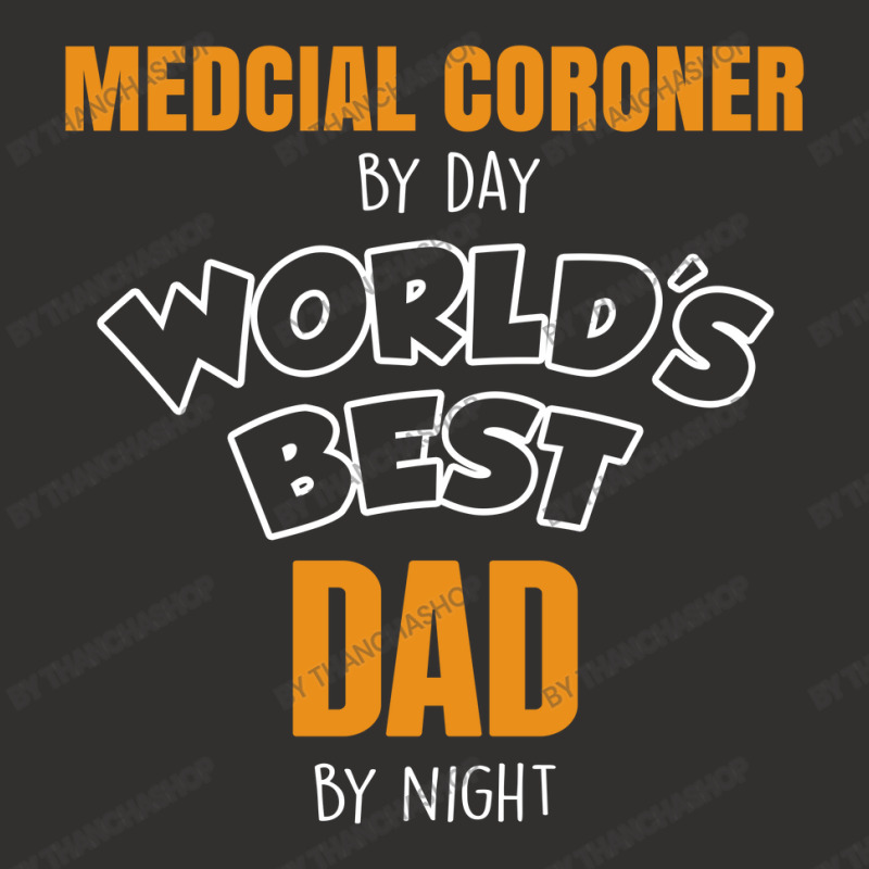 Medcial Coroner By Day Worlds Best Dad By Night Fathers Day Champion Hoodie | Artistshot