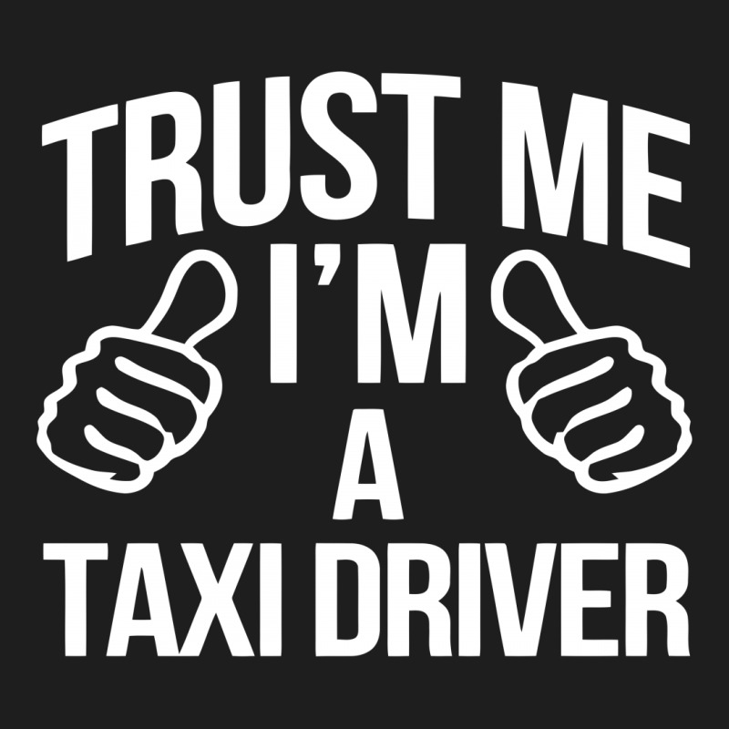 Trust Me I'm A Taxi Driver Classic T-shirt by BON T-SHIRT | Artistshot