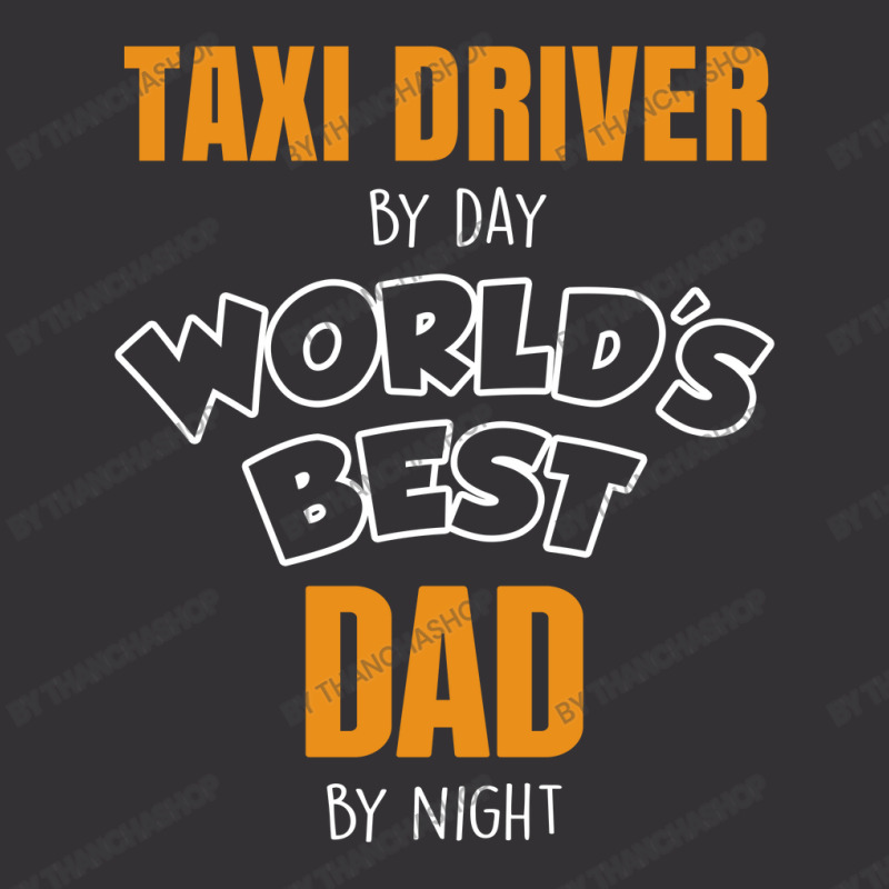 Taxi Driver By Day Worlds Best Dad By Night Fathers Day Gift Vintage Short by thanchashop | Artistshot