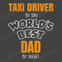 Taxi Driver By Day Worlds Best Dad By Night Fathers Day Gift Vintage T-shirt | Artistshot