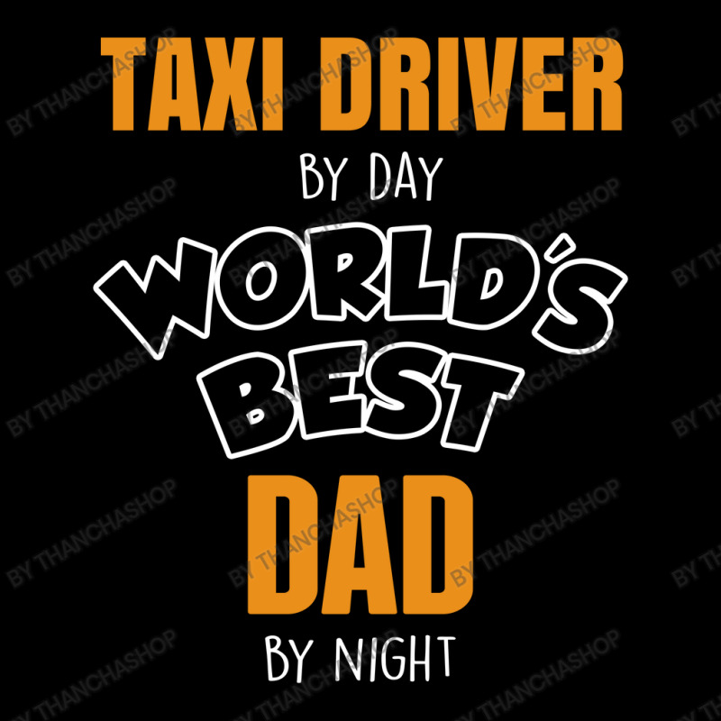 Taxi Driver By Day Worlds Best Dad By Night Fathers Day Gift Unisex Jogger by thanchashop | Artistshot