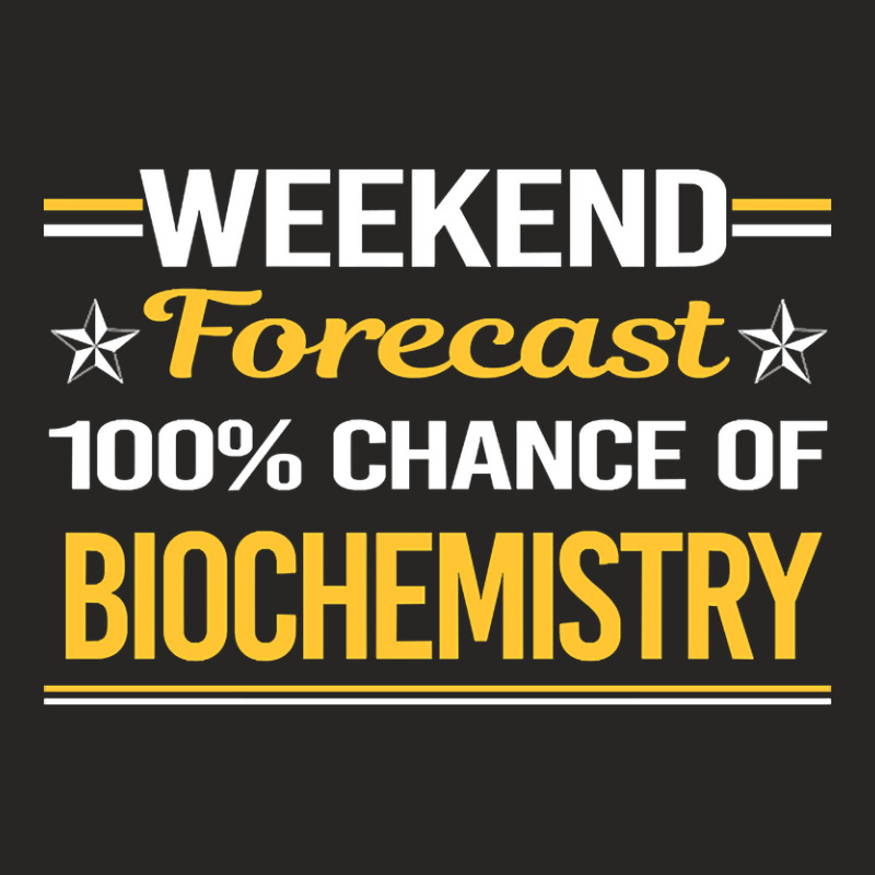 Limited Edition Weekend Forecast 100% Biochemistry Biochemist Ladies Fitted T-Shirt by Pannell Quintero | Artistshot