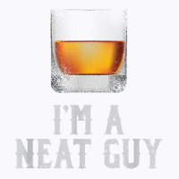 Mens I'm A Neat Guy Whiskey Neat Shirt Bourbon Drinker Gifts T Shirt T-shirt | Artistshot