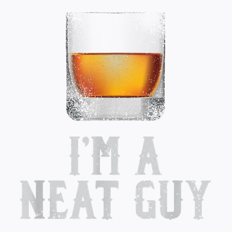 Mens I'm A Neat Guy Whiskey Neat Shirt Bourbon Drinker Gifts T Shirt T-shirt | Artistshot