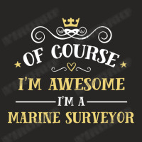 Of Course I'm Awesome I'm A Marine Surveyor Ladies Fitted T-shirt | Artistshot