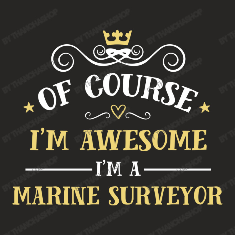 Of Course I'm Awesome I'm A Marine Surveyor Ladies Fitted T-Shirt by thanchashop | Artistshot