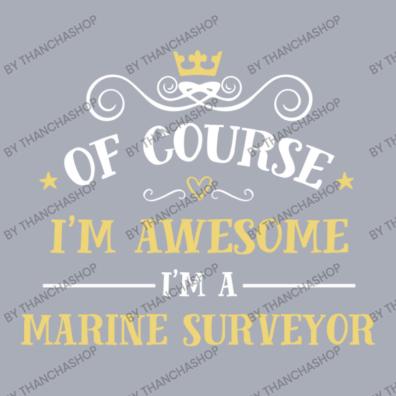 Of Course I'm Awesome I'm A Marine Surveyor Tank Dress by thanchashop | Artistshot