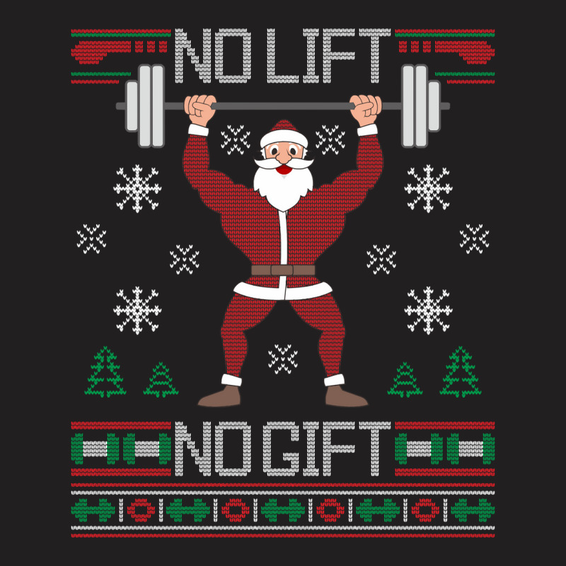 No Lift No Gift Santa Gym Workout Ugly Christmas Sweater Sweatshirt T-shirt | Artistshot