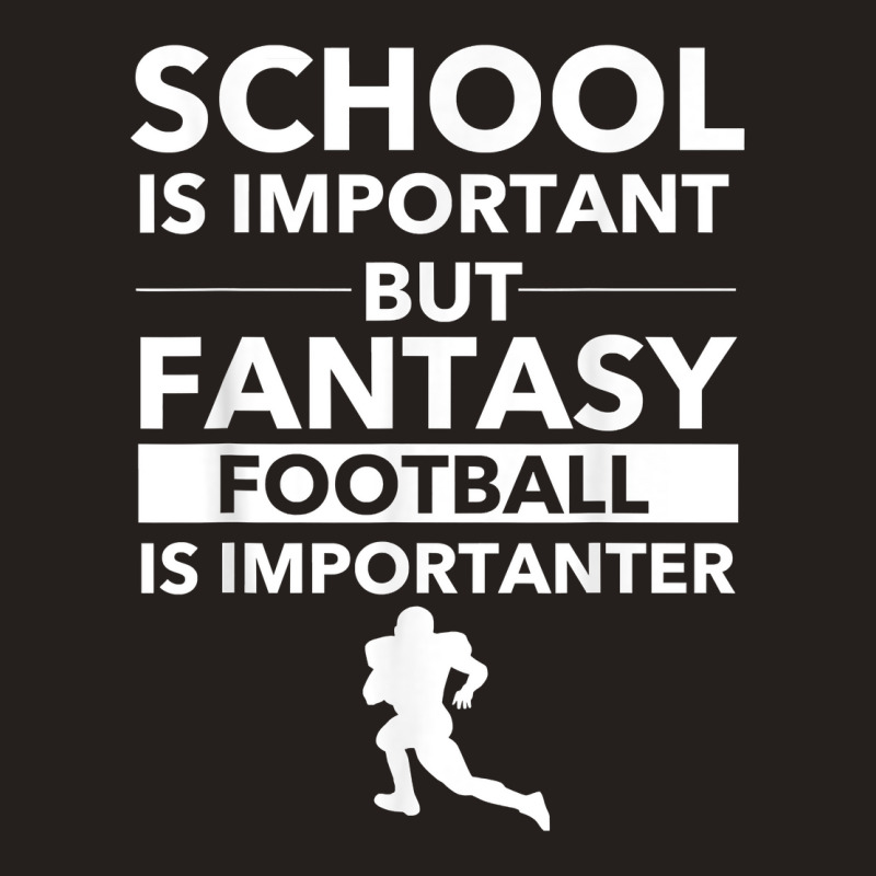 Fantasy Football Is Importanter Funny Football Gift T Shirt Tank Top | Artistshot