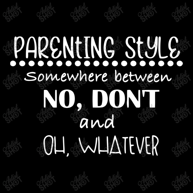 Parenting Style Somewhere Between No, Don't And Long Sleeve Shirts | Artistshot