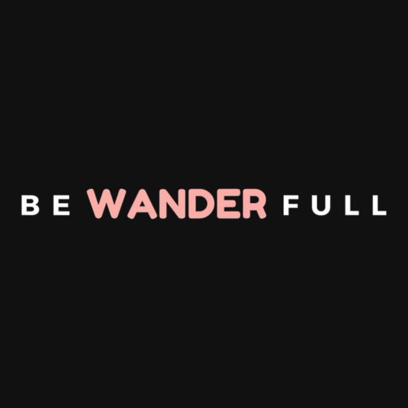 Limited Edition Be Wander Full Wanderlust Travel Fun Graphic T-shirt | Artistshot