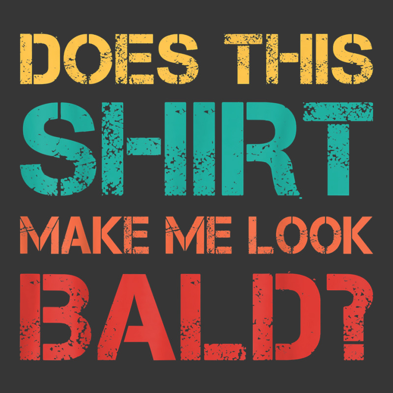 Does This Shirt Make Me Look Bald Bald, Is Beautiful T Shirt Toddler Hoodie | Artistshot