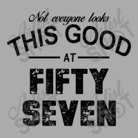 Not Everyone Looks This Good At Fifty Seven T-shirt | Artistshot