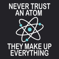 Hot Trend Never Trust An Atom They Make Up Everything Science Teacher Youth Tee | Artistshot