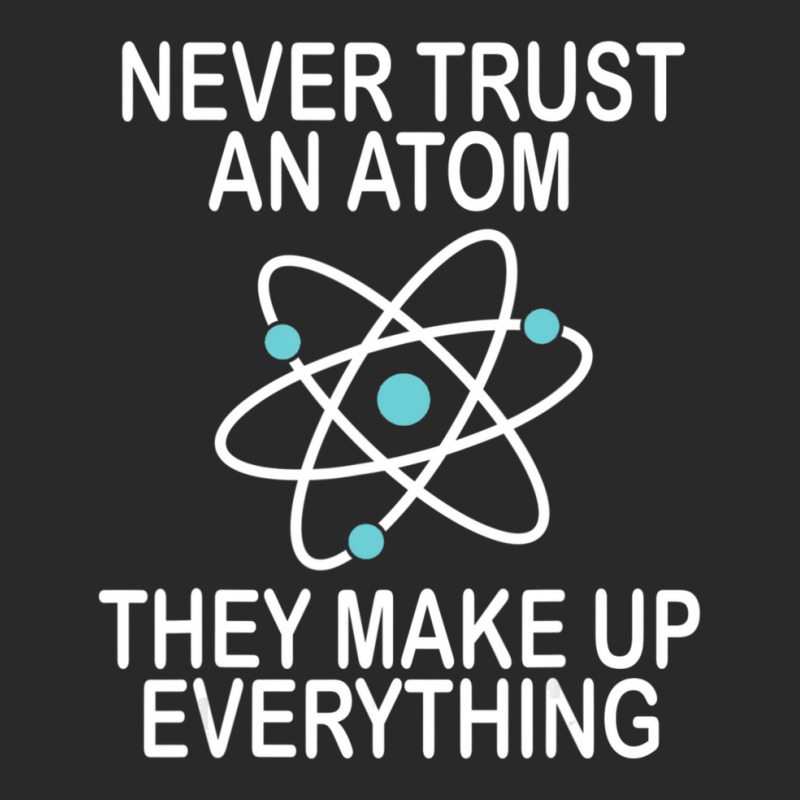 Hot Trend Never Trust An Atom They Make Up Everything Science Teacher Toddler T-shirt by yumgaugeteuda | Artistshot