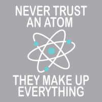 Hot Trend Never Trust An Atom They Make Up Everything Science Teacher Youth 3/4 Sleeve | Artistshot