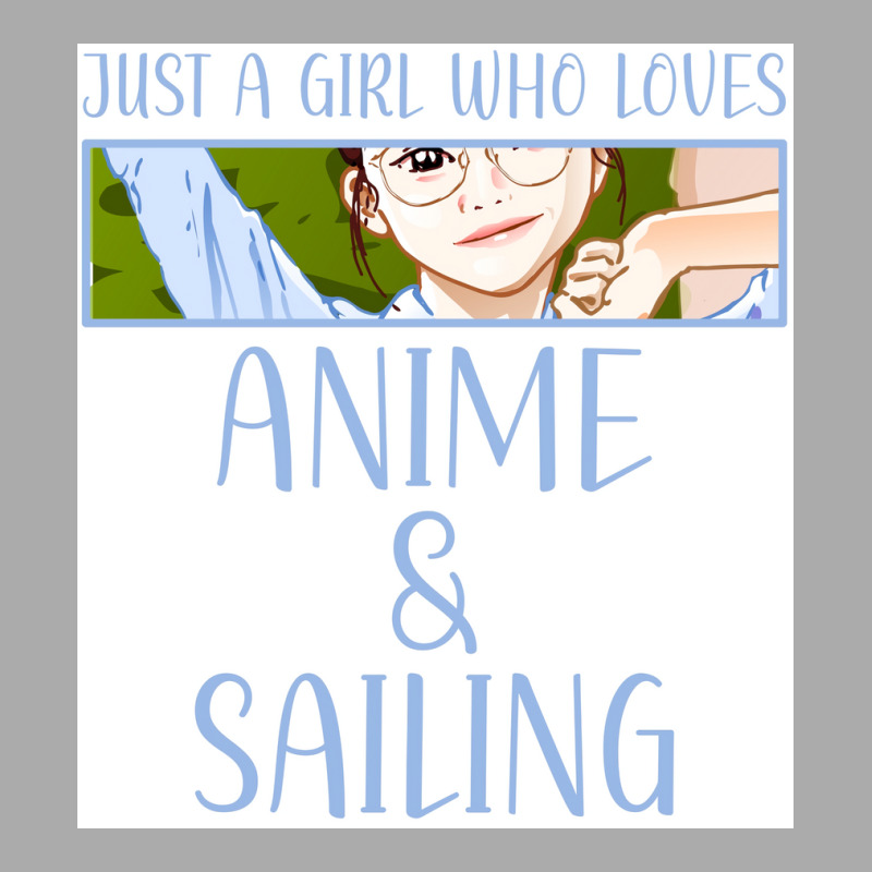 Just A Girl Who Loves Anime And Sailing Poster Love T-Shirt by woelkelytjeb | Artistshot