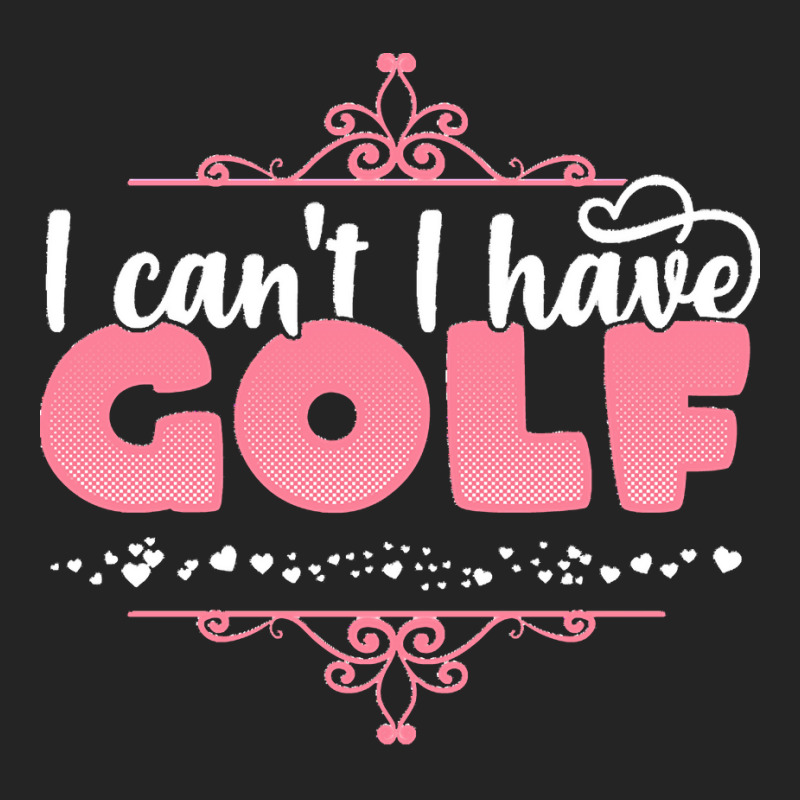 I Cant I Have T  Shirt I Can't I Have Golf   Cute Golf Player Graphic 3/4 Sleeve Shirt by eudorakreiger568 | Artistshot