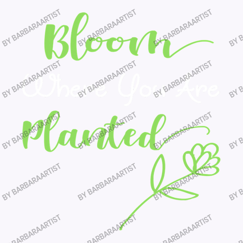 Bloom Where You Are Planted  Motivational Quote Design Tank Top | Artistshot