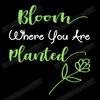 Bloom Where You Are Planted  Motivational Quote Design Unisex Jogger | Artistshot