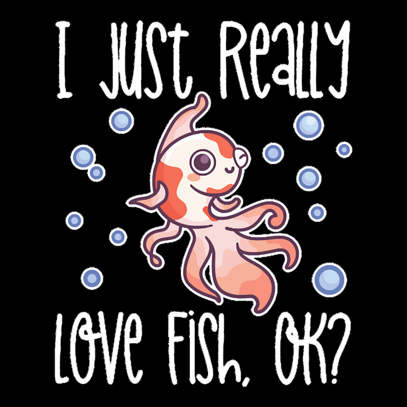 I Just Realy Love T  Shirt I Just Really Love Fish, O K Zipper Hoodie by eudorakreiger568 | Artistshot