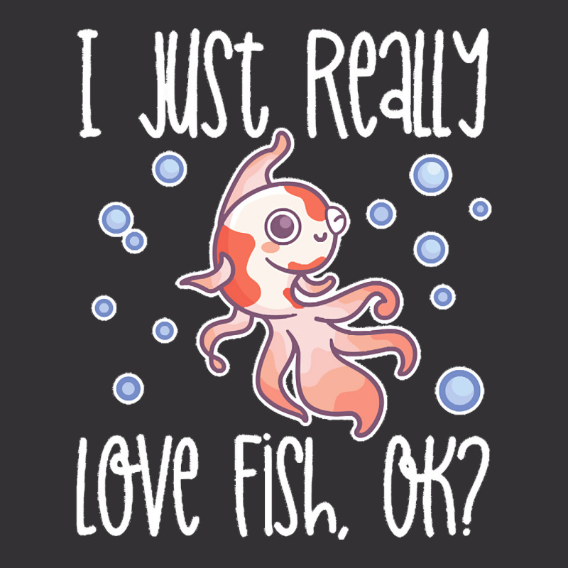 I Just Realy Love T  Shirt I Just Really Love Fish, O K Vintage Hoodie And Short Set by eudorakreiger568 | Artistshot