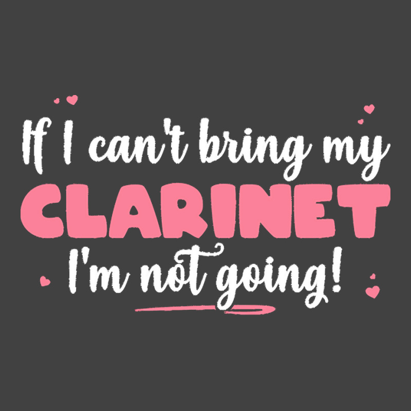 If I Can T Bring T  Shirt If I Can't Bring My Clarinet I'm Not Going Vintage T-Shirt by eudorakreiger568 | Artistshot