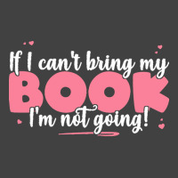 If I Cant Bring T  Shirt If I Can't Bring My Book I'm Not Going   Cute Vintage T-shirt | Artistshot