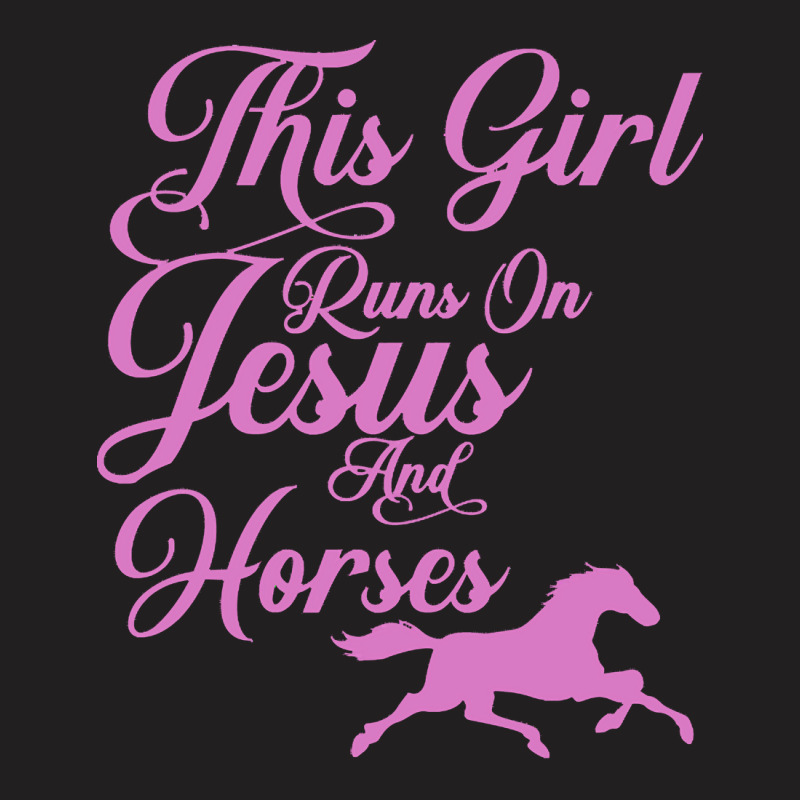 Jesus T  Shirt This Girl Runs On Jesus And Horses Print Christian Gift T-Shirt by eudorakreiger568 | Artistshot