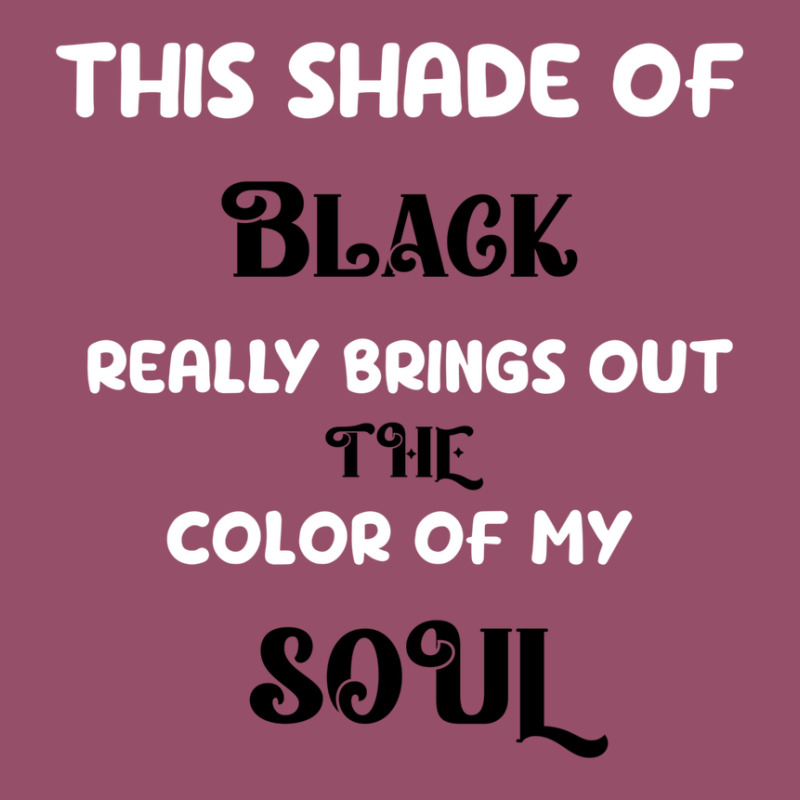 This Shade Of Black Really Brings Out The Color Of My Soul Racerback Tank by onixpiazzi8 | Artistshot