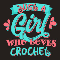 Just A Girl Who Love T  Shirt Just A Girl Who Loves Crochet Gift Produ Tank Top | Artistshot