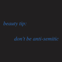 Beauty Tip Don't Be Anti-semitic T-shirt | Artistshot