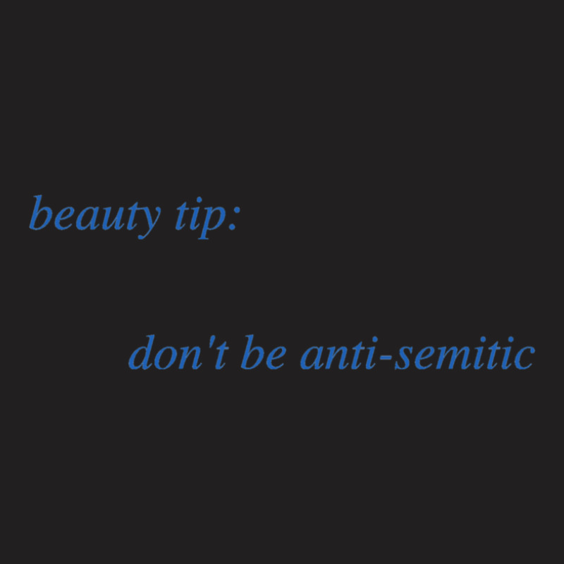 Beauty Tip Don't Be Anti-semitic T-shirt | Artistshot