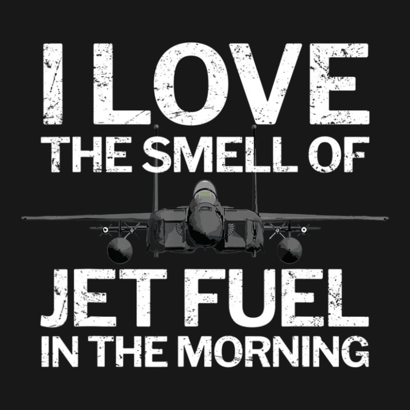 Trending I Love The Smell Of Jet Fuel In The Morning With F15 Jet Flannel Shirt by quanghuydinh1 | Artistshot