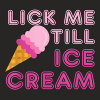 Lick Me Till Ice Cream T Shirt - Funny Adult Humor Gift Ladies Fitted T-shirt | Artistshot