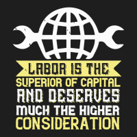 0labor Is The Superior Of Capital And Deserves Much The Higher Conside Classic T-shirt | Artistshot