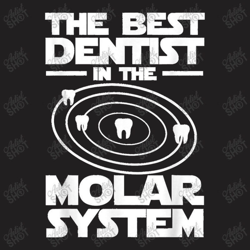 Best Dentist In The Molar System Iam Dental Hygienist T-Shirt by JOHNDTROUTMAN | Artistshot