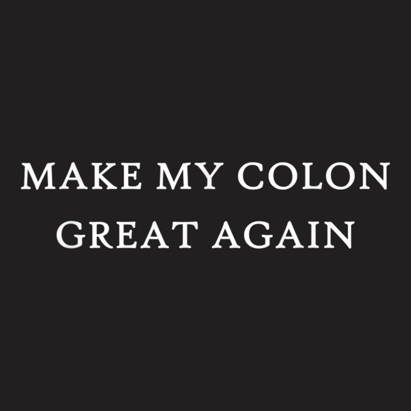 Make My Colon Great Again Funny Trump Surgery Recovery Anus T-shirt | Artistshot