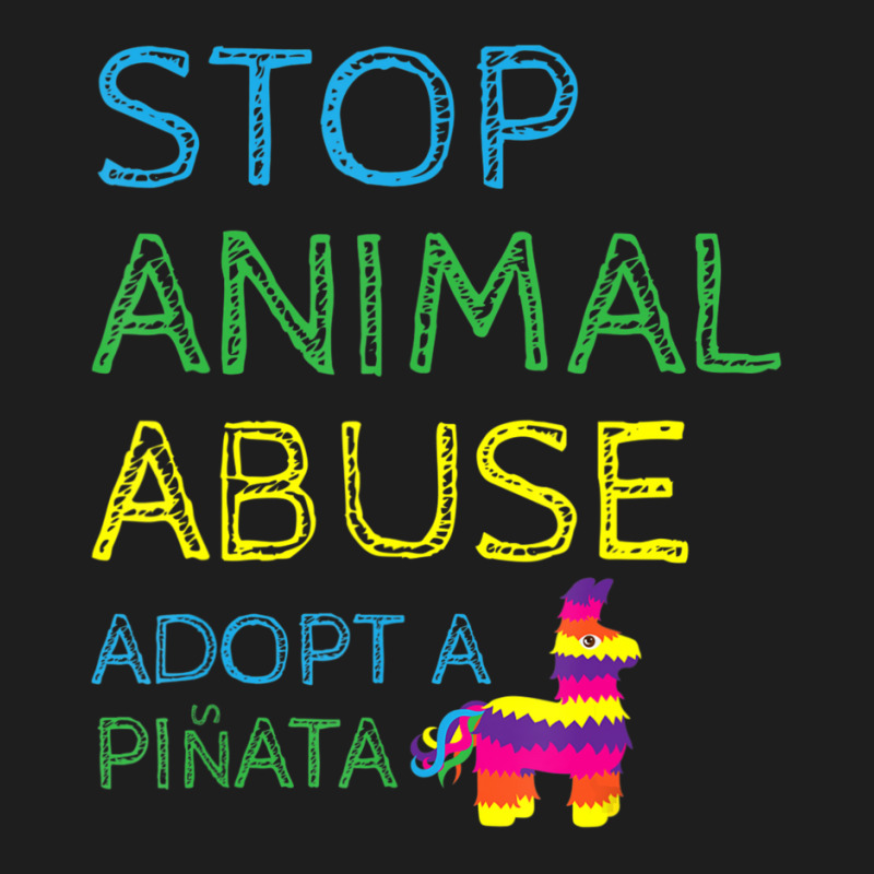 Limited Edition Animal Activis Stop Abuse Adopt A Pinata Classic T-shirt | Artistshot