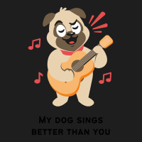 Trending My Dog Sings Better Than You! Classic T-shirt | Artistshot