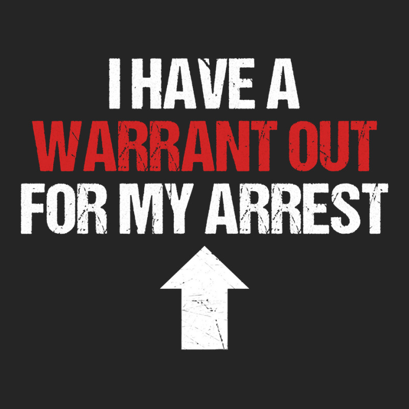 I Have A Warrant Out For My Arrest Apparel Sweatshirt Unisex Hoodie by dorman | Artistshot