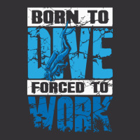 Born To Dive Forced To Work Scuba Diving Vintage Hoodie | Artistshot