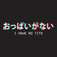 Limited Edition I Have No Tits Japanese Vaporwave Aesthetic Egirl Eboy T-shirt | Artistshot